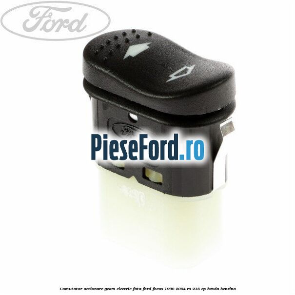 Comutator, actionare geam electric fata Ford Focus 1998-2004 RS 215 cp HMDA benzina
