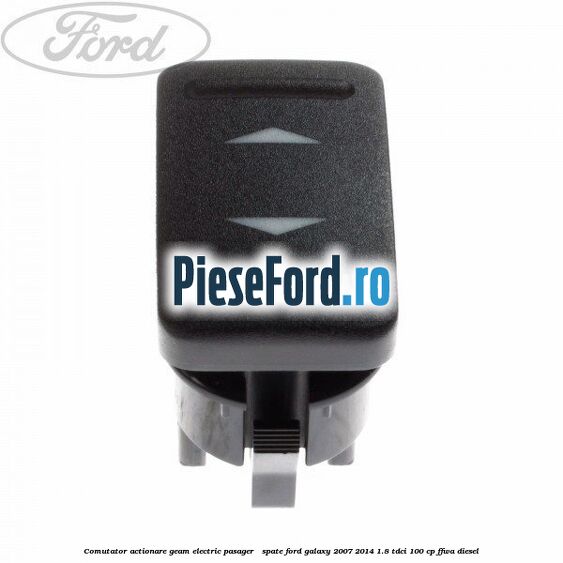 Comutator actionare geam electric pasager / spate Ford Galaxy 2007-2014 1.8 TDCi 100 cp FFWA diesel
