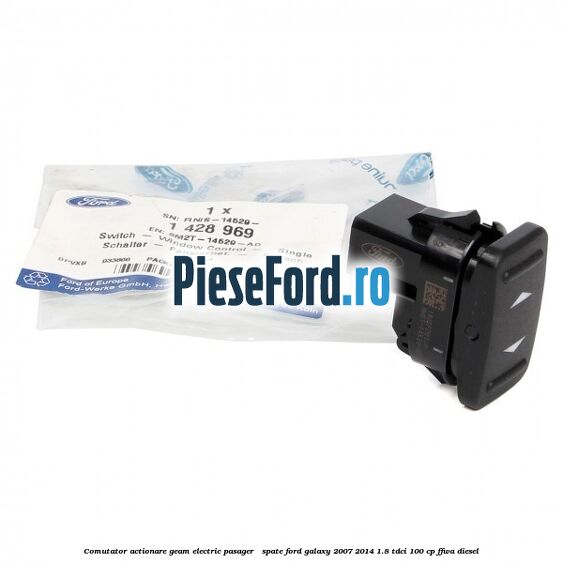 Comutator actionare geam electric pasager / spate Ford Galaxy 2007-2014 1.8 TDCi 100 cp Comutator actionare geam electric pasager / spate Ford Galaxy 2007-2014 1.8 TDCi 100 cp FFWA diesel