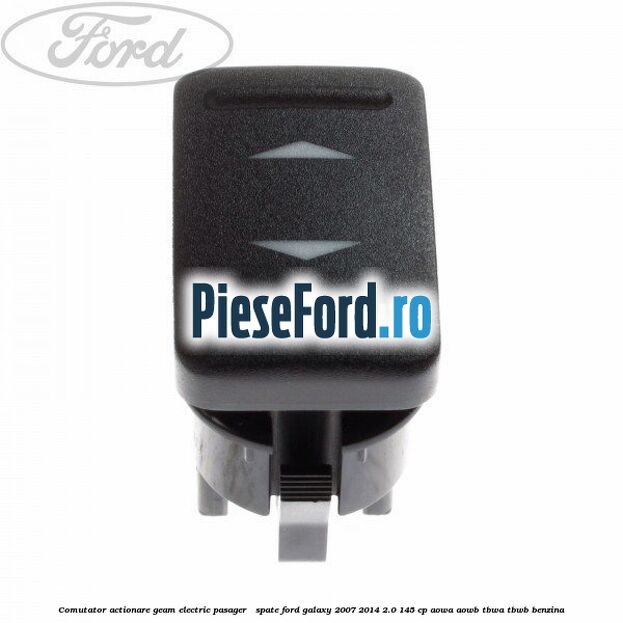 Comutator actionare geam electric pasager / spate Ford Galaxy 2007-2014 2.0 145 cp
