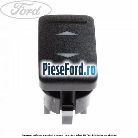 Comutator actionare geam electric pasager / spate Ford Galaxy 2007-2014 2.3 160 cp SEWA benzina