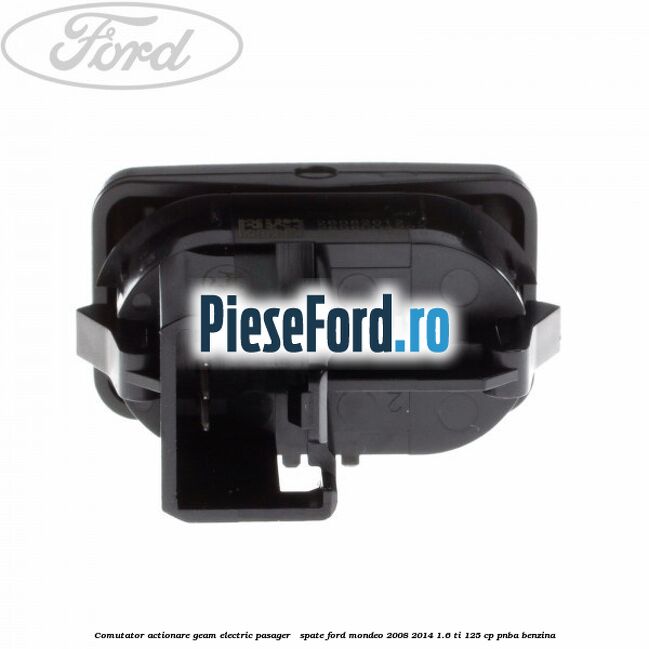 Comutator actionare geam electric pasager / spate Ford Mondeo 2008-2014 1.6 Ti 125 cp Comutator actionare geam electric pasager / spate Ford Mondeo 2008-2014 1.6 Ti 125 cp PNBA benzina