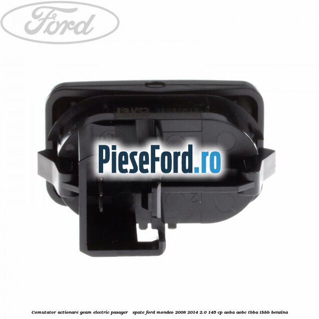 Comutator actionare geam electric pasager / spate Ford Mondeo 2008-2014 2.0 145 cp AOBA, AOBC, TBBA, TBBB benzina