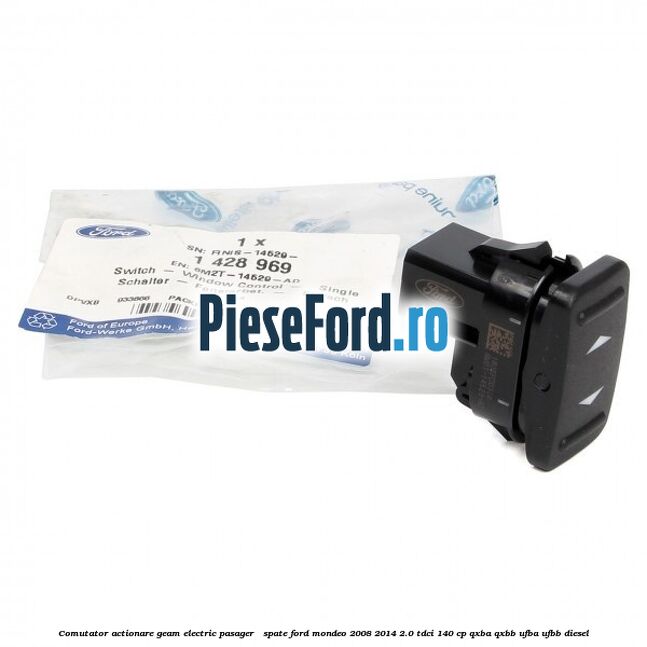 Comutator actionare geam electric pasager / spate Ford Mondeo 2008-2014 2.0 TDCi 140 cp QXBA, QXBB, UFBA, UFBB diesel