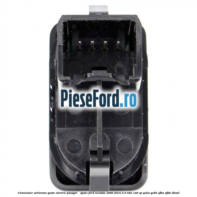 Comutator actionare geam electric pasager / spate Ford Mondeo 2008-2014 2.0 TDCi 140 cp QXBA, QXBB, UFBA, UFBB diesel
