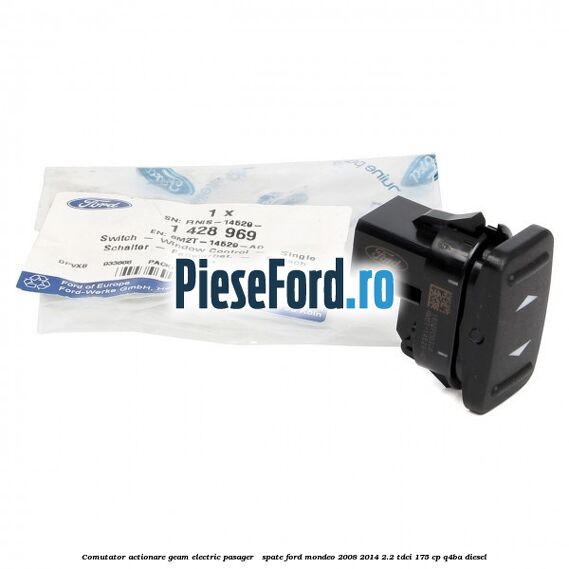 Comutator actionare geam electric pasager / spate Ford Mondeo 2008-2014 2.2 TDCi 175 cp Q4BA diesel