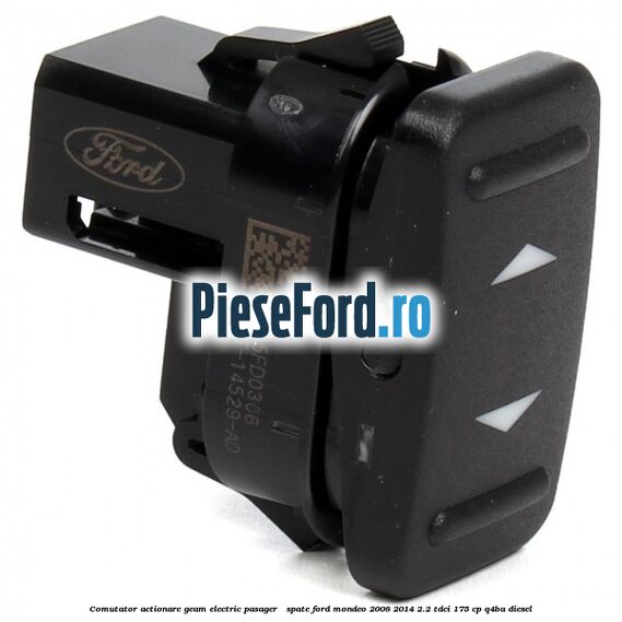 Comutator actionare geam electric pasager / spate Ford Mondeo 2008-2014 2.2 TDCi 175 cp Q4BA diesel