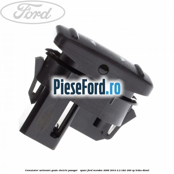 Comutator actionare geam electric pasager / spate Ford Mondeo 2008-2014 2.2 TDCi 200 cp Comutator actionare geam electric pasager / spate Ford Mondeo 2008-2014 2.2 TDCi 200 cp KNBA diesel