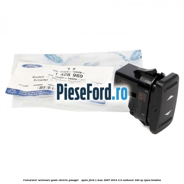 Comutator actionare geam electric pasager / spate Ford S-Max 2007-2014 2.0 EcoBoost 240 cp TPWA benzina