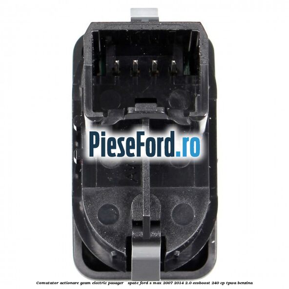 Comutator actionare geam electric pasager / spate Ford S-Max 2007-2014 2.0 EcoBoost 240 cp TPWA benzina