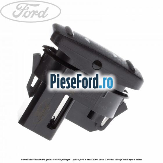 Comutator actionare geam electric pasager / spate Ford S-Max 2007-2014 2.0 TDCi 115 cp KLWA, TYWA diesel