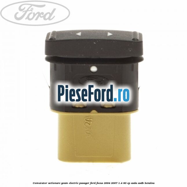 Comutator actionare geam electric pasager Ford Focus 2004-2007 1.4 80 cp Comutator actionare geam electric pasager Ford Focus 2004-2007 1.4 80 cp ASDA, ASDB benzina