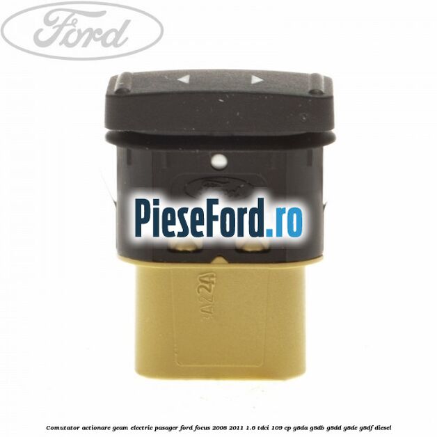 Comutator actionare geam electric pasager Ford Focus 2008-2011 1.6 TDCi 109 cp G8DA, G8DB, G8DD, G8DE, G8DF diesel