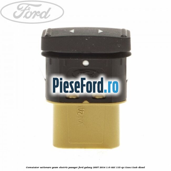 Comutator actionare geam electric pasager Ford Galaxy 2007-2014 1.6 TDCi 115 cp T1WA, T1WB diesel