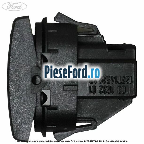Comutator actionare geam electric pasager sau spate Ford Mondeo 2000-2007 2.0 16V 146 cp CJBA, CJBB benzina