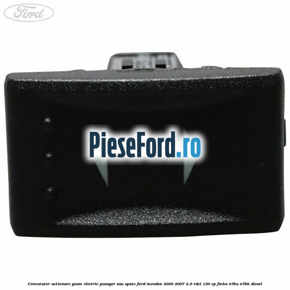 Comutator actionare geam electric pasager sau spate Ford Mondeo 2000-2007 2.0 TDCi 130 cp Comutator actionare geam electric pasager sau spate Ford Mondeo 2000-2007 2.0 TDCi 130 cp FMBA, N7BA, N7BB diesel