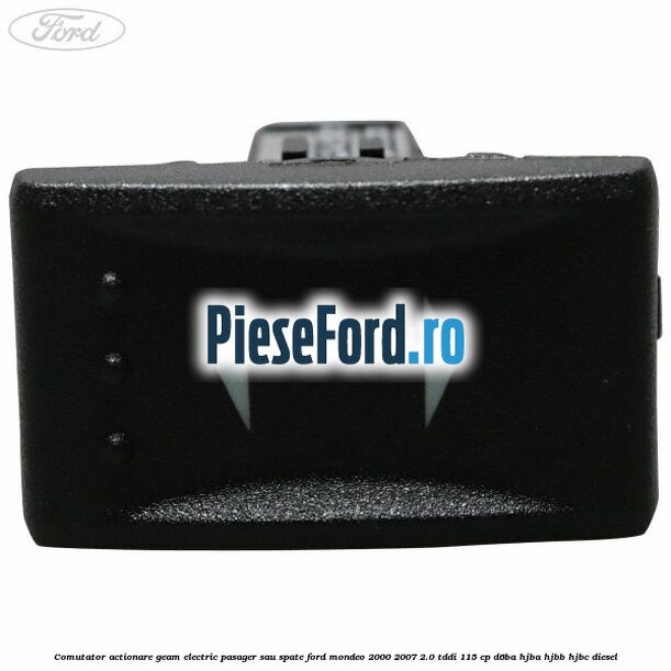 Comutator actionare geam electric pasager sau spate Ford Mondeo 2000-2007 2.0 TDDI 115 cp D6BA, HJBA, HJBB, HJBC diesel