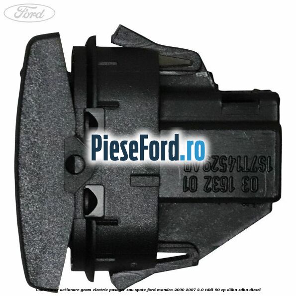 Comutator actionare geam electric pasager sau spate Ford Mondeo 2000-2007 2.0 TDDI 90 cp D5BA, SDBA diesel