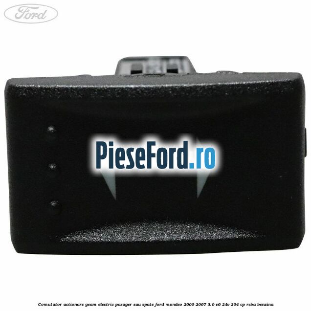Comutator actionare geam electric pasager sau spate Ford Mondeo 2000-2007 3.0 V6 24V 204 cp REBA benzina
