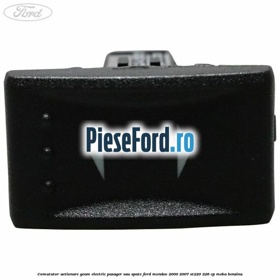 Comutator actionare geam electric pasager sau spate Ford Mondeo 2000-2007 ST220 226 cp MEBA benzina