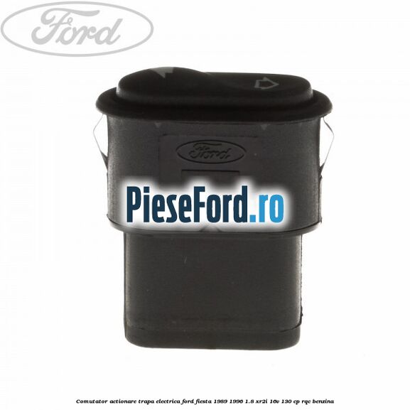 Comutator actionare trapa electrica Ford Fiesta 1989-1996 1.8 XR2i 16V 130 cp RQC benzina