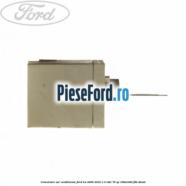 Comutator aer conditionat Ford Ka 2009-2016 1.3 TDCi 75 cp 169A1000, FD4 diesel