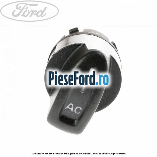 Comutator aer conditonat, manual Ford Ka 2009-2016 1.2 69 cp 169A4000, FP4 benzina