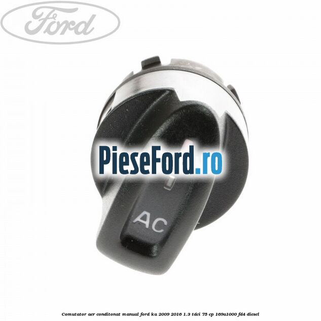 Comutator aer conditonat, manual Ford Ka 2009-2016 1.3 TDCi 75 cp 169A1000, FD4 diesel