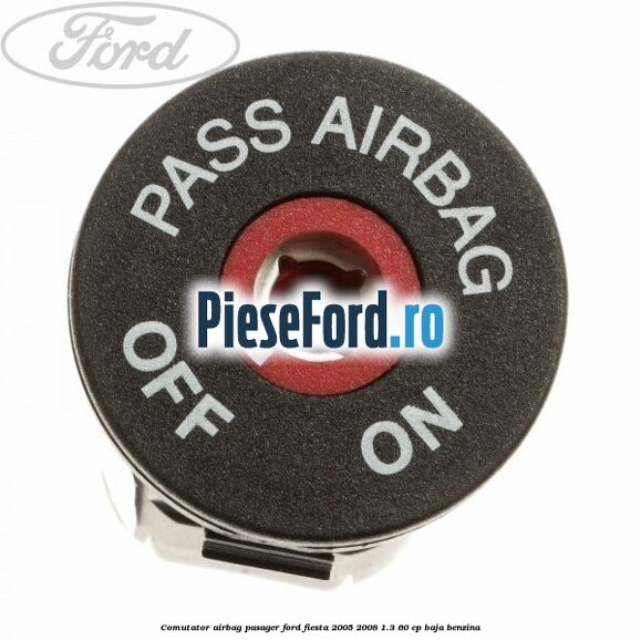 Comutator airbag pasager Ford Fiesta 2005-2008 1.3 60 cp BAJA benzina