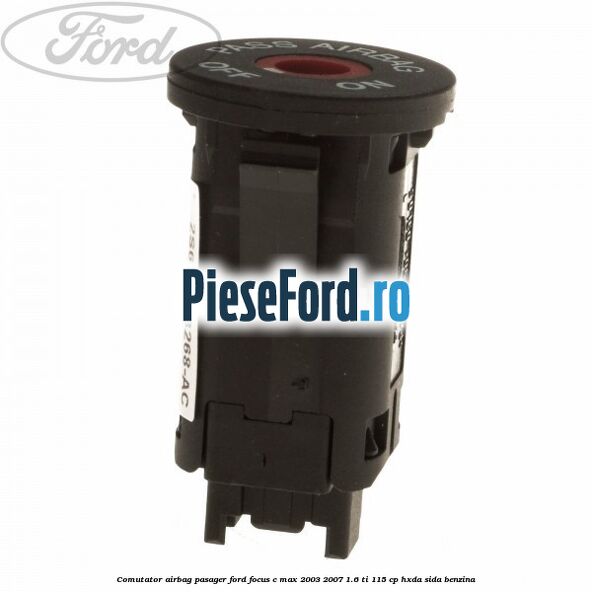 Comutator airbag pasager Ford Focus C-Max 2003-2007 1.6 Ti 115 cp HXDA, SIDA benzina