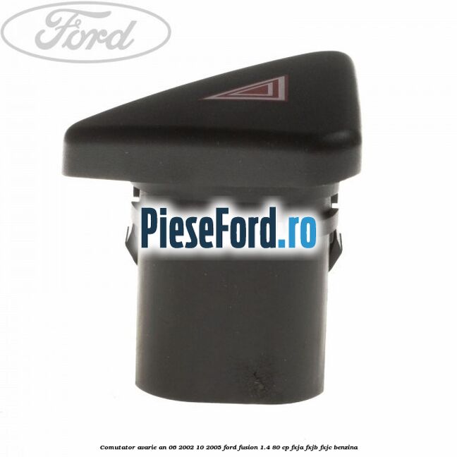 Comutator avarie an 06/2002-10/2005 Ford Fusion 1.4 80 cp FXJA, FXJB, FXJC benzina