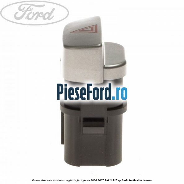 Comutator avarie culoare argintiu Ford Focus 2004-2007 1.6 Ti 115 cp HXDA, HXDB, SIDA benzina