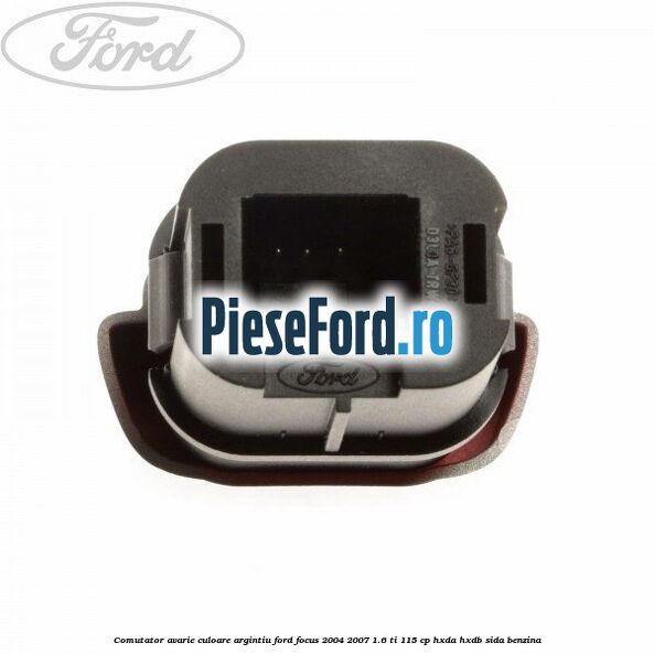 Comutator avarie culoare argintiu Ford Focus 2004-2007 1.6 Ti 115 cp HXDA, HXDB, SIDA benzina