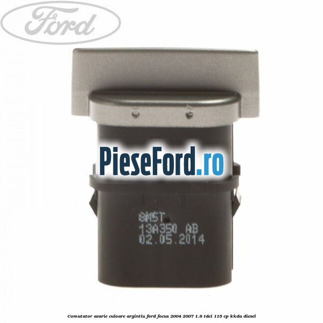 Comutator avarie culoare argintiu Ford Focus 2004-2007 1.8 TDCi 115 cp KKDA diesel