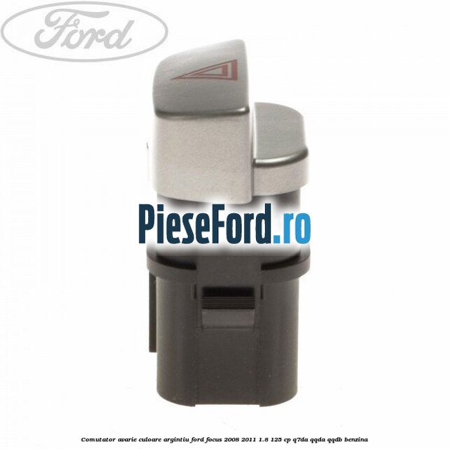 Comutator avarie culoare argintiu Ford Focus 2008-2011 1.8 125 cp Q7DA, QQDA, QQDB benzina