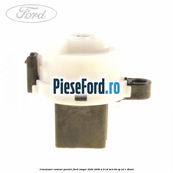 Comutator contact pornire Ford Ranger 2002-2006 2.5 TD 4x4 84 cp WL-T diesel