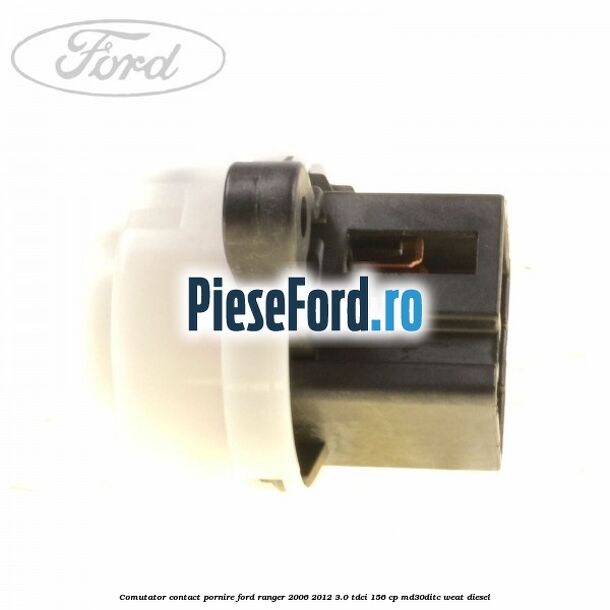 Comutator contact pornire Ford Ranger 2006-2012 3.0 TDCi 156 cp MD30DITC, WEAT diesel