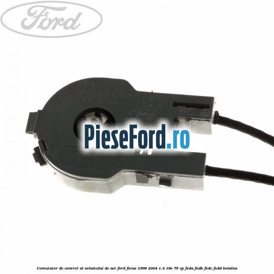 Comutator de control al volumului de aer Ford Focus 1998-2004 1.4 16V 75 cp Comutator de control al volumului de aer Ford Focus 1998-2004 1.4 16V 75 cp FXDA, FXDB, FXDC, FXDD benzina