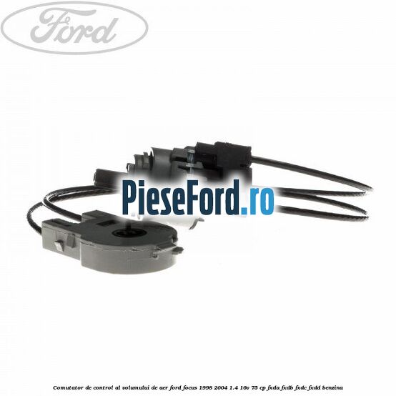 Comutator de control al volumului de aer Ford Focus 1998-2004 1.4 16V 75 cp Comutator de control al volumului de aer Ford Focus 1998-2004 1.4 16V 75 cp FXDA, FXDB, FXDC, FXDD benzina