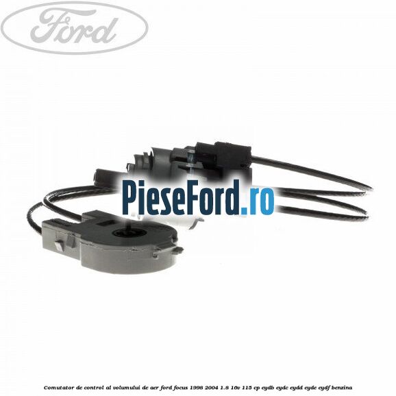 Comutator de control al volumului de aer Ford Focus 1998-2004 1.8 16V 115 cp EYDB, EYDC, EYDD, EYDE, EYDF benzina