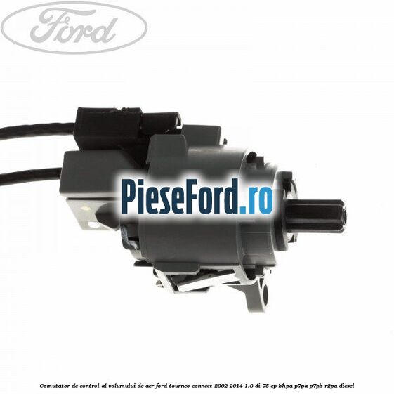 Comutator de control al volumului de aer Ford Tourneo Connect 2002-2014 1.8 Di 75 cp BHPA, P7PA, P7PB, R2PA diesel