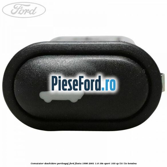 Comutator deschidere portbagaj Ford Fiesta 1996-2001 1.6 16V Sport 103 cp L1T, L1V benzina
