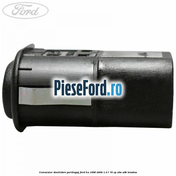 Comutator deschidere portbagaj Ford Ka 1996-2008 1.3 i 70 cp A9A, A9B benzina