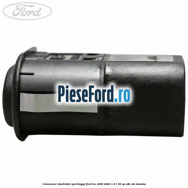 Comutator deschidere portbagaj Ford Ka 1996-2008 1.6 i 95 cp CDB, CDC benzina