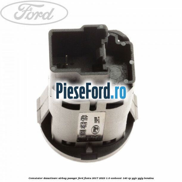 Comutator dezactivare airbag pasager Ford Fiesta 2017-2023 1.0 EcoBoost 140 cp YYJE, YYJG benzina