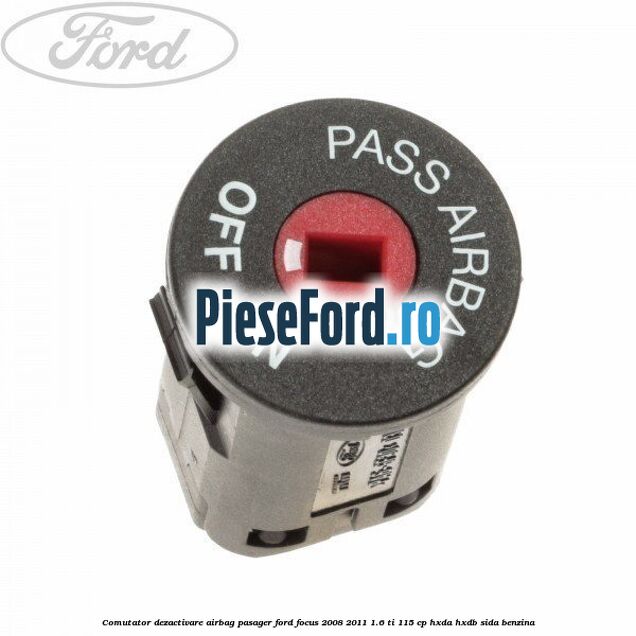 Comutator dezactivare airbag pasager Ford Focus 2008-2011 1.6 Ti 115 cp HXDA, HXDB, SIDA benzina