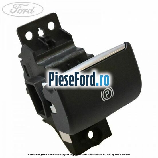 Comutator frana mana electrica Ford Kuga 2016-2018 2.0 EcoBoost 4x4 242 cp R9MA benzina