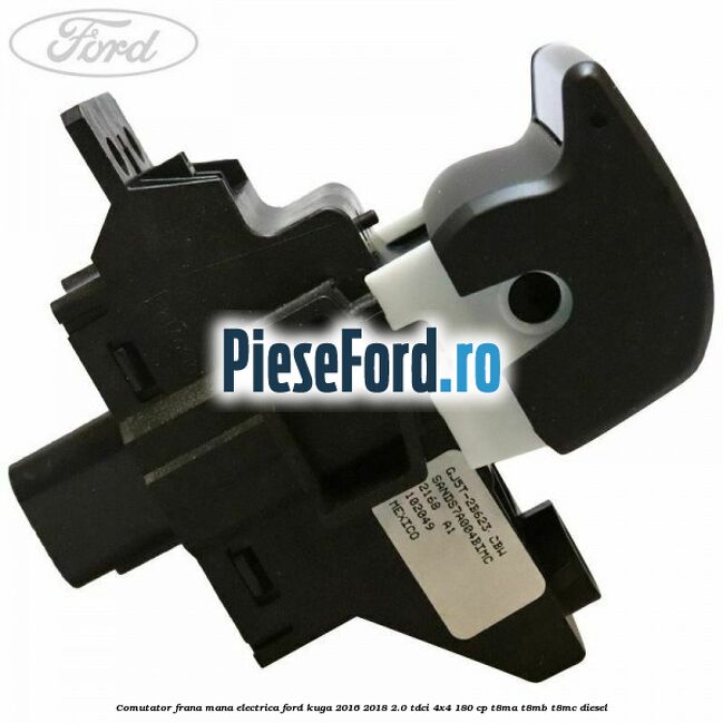 Comutator frana mana electrica Ford Kuga 2016-2018 2.0 TDCi 4x4 180 cp T8MA, T8MB, T8MC diesel