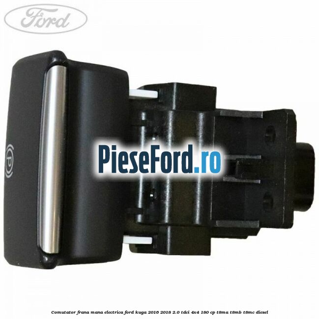 Comutator frana mana electrica Ford Kuga 2016-2018 2.0 TDCi 4x4 180 cp T8MA, T8MB, T8MC diesel