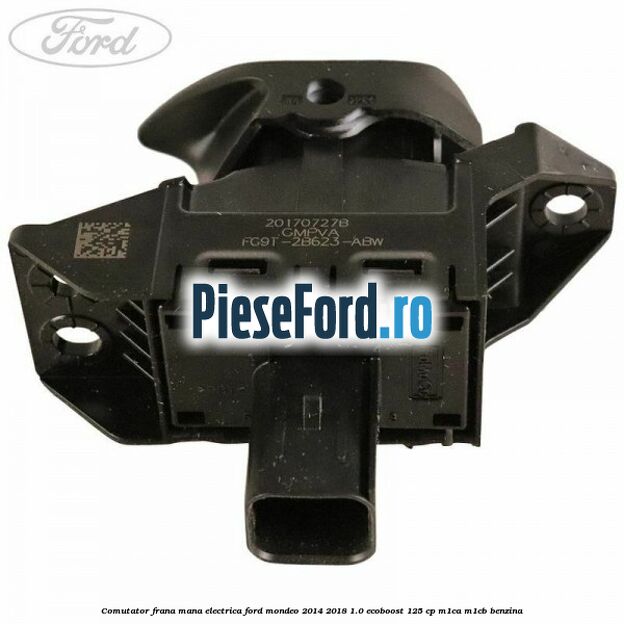 Comutator frana mana electrica Ford Mondeo 2014-2018 1.0 EcoBoost 125 cp M1CA, M1CB benzina